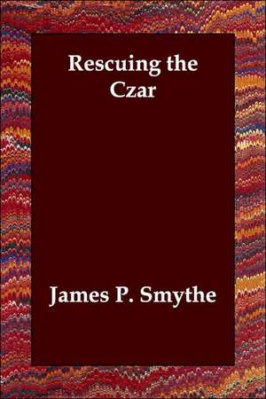 Rescuing the Czar de James P. Smythe