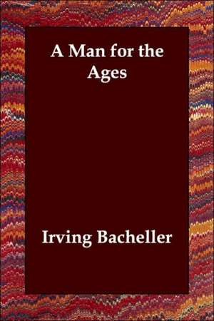 A Man for the Ages de Irving Bacheller