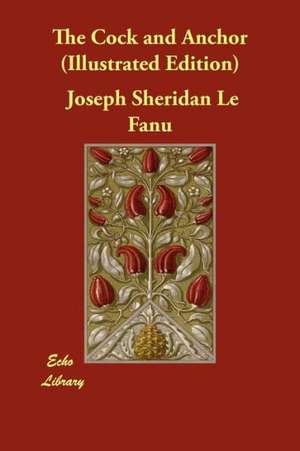 The Cock and Anchor (Illustrated Edition) de Joseph Sheridan Le Fanu