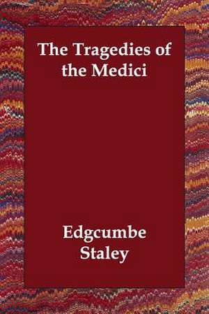 The Tragedies of the Medici de Edgcumbe Staley