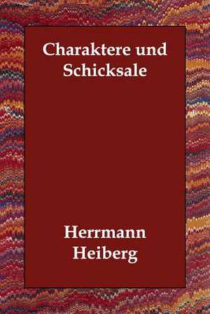 Charaktere Und Schicksale de Herrmann Heiberg