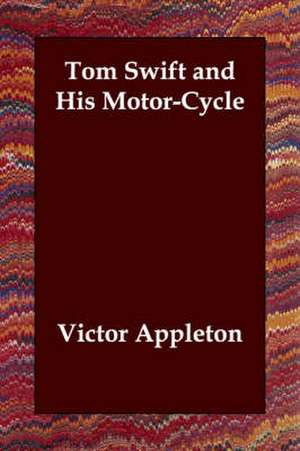 Tom Swift and His Motor-Cycle de Victoria Bladen