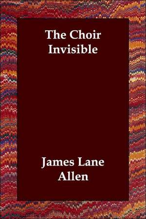 The Choir Invisible de James Lane Allen