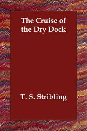 The Cruise of the Dry Dock de T. S. Stribling