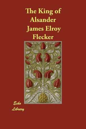 The King of Alsander de James Elroy Flecker