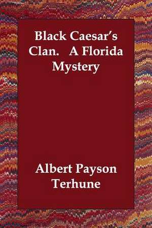 Black Caesar's Clan. a Florida Mystery de Albert Payson Terhune