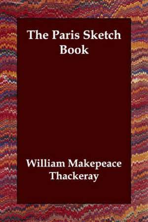 The Paris Sketch Book de William Makepeace Thackeray