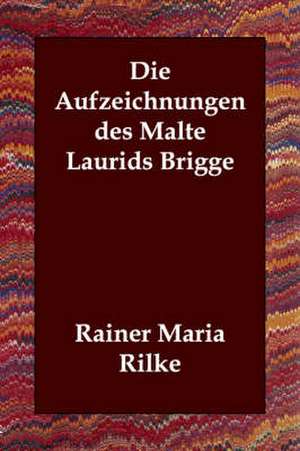 Die Aufzeichnungen Des Malte Laurids Brigge de Rainer Maria Rilke