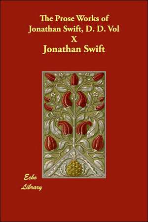 The Prose Works of Jonathan Swift, D. D. Vol X de Jonathan Swift