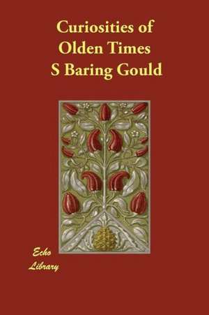 Curiosities of Olden Times de S. Baring-Gould