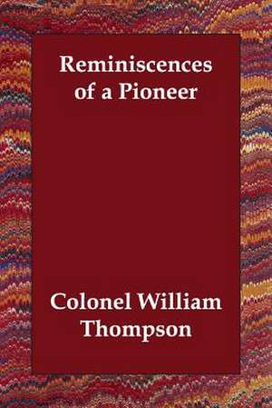 Reminiscences of a Pioneer de Colonel William Thompson