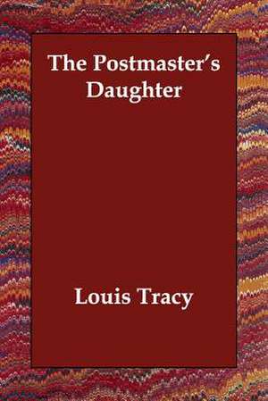 The Postmaster's Daughter de Louis Tracy