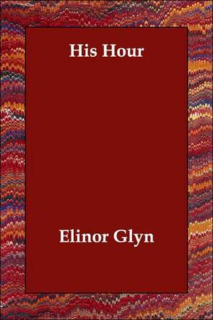 His Hour de Elinor Glyn