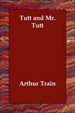 Tutt and Mr. Tutt de Arthur Cheney Train