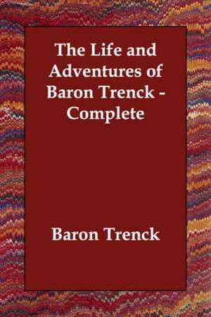 The Life and Adventures of Baron Trenck - Complete de Baron Trenck