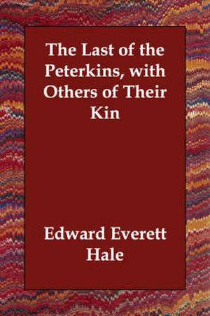 The Last of the Peterkins, with Others of Their Kin de Edward Everett Hale