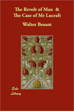 The Revolt of Man & The Case of Mr Lucraft de Walter Besant