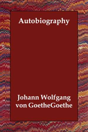 Autobiography de Johann Wolfgang von Goethe