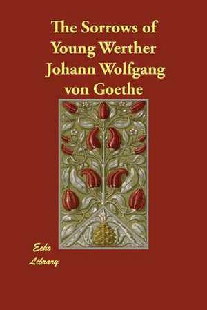 The Sorrows of Young Werther de Johann Wolfgang Von Goethe