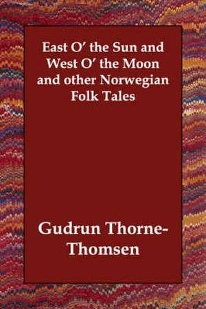 East O' the Sun and West O' the Moon and Other Norwegian Folk Tales de Gudrun Thorne-Thomsen