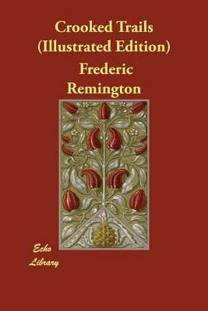 Crooked Trails (Illustrated Edition) de Frederic Remington