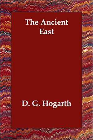 The Ancient East de D. G. Hogarth