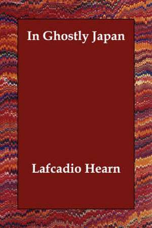 In Ghostly Japan de Lafcadio Hearn