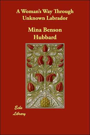 A Woman's Way Through Unknown Labrador de Mina Benson Hubbard