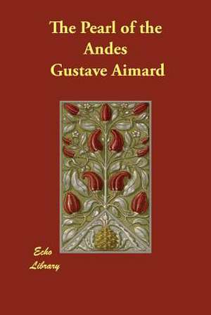 The Pearl of the Andes de Gustave Aimard