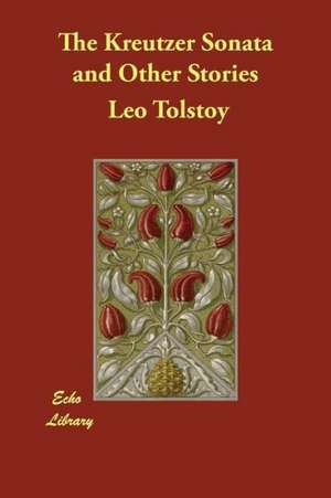 The Kreutzer Sonata and Other Stories de Leo Nikolayevich Tolstoy