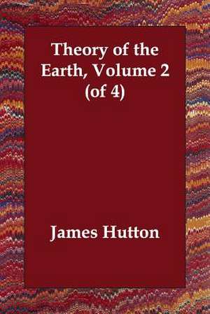 Theory of the Earth, Volume 2 (of 4) de James Hutton