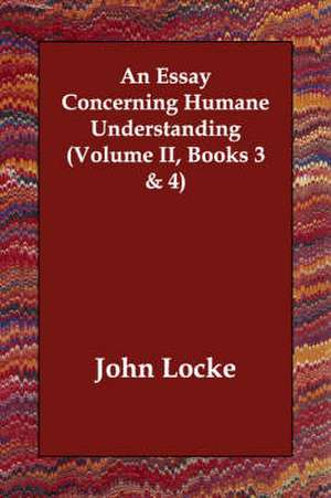 An Essay Concerning Humane Understanding (Volume II, Books 3 & 4) de John Locke