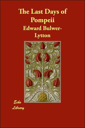 The Last Days of Pompeii de Edward Bulwer Lytton Lytton