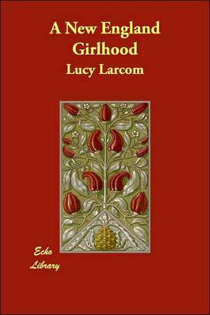 A New England Girlhood de Lucy Larcom