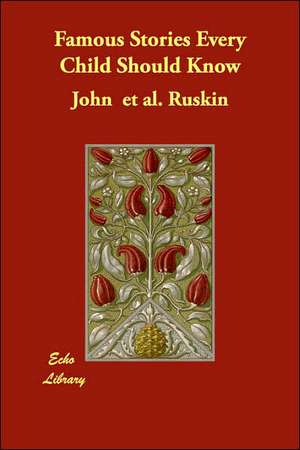 Famous Stories Every Child Should Know de John et al. Ruskin