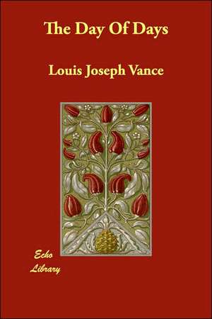 The Day Of Days de Louis Joseph Vance