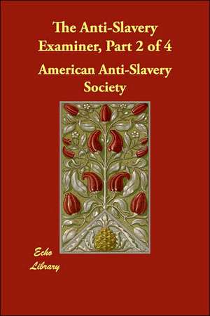 The Anti-Slavery Examiner, Part 2 of 4 de American Anti-Slavery Society