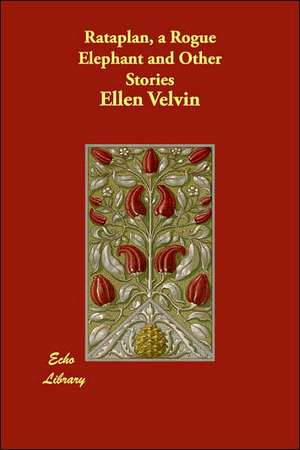 Rataplan, a Rogue Elephant and Other Stories de Ellen Velvin