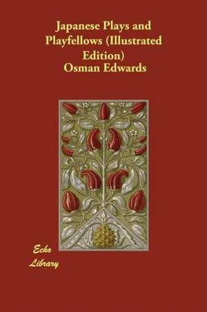 Japanese Plays and Playfellows (Illustrated Edition) de Osman Edwards