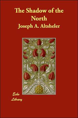 The Shadow of the North de Joseph A. Altsheler