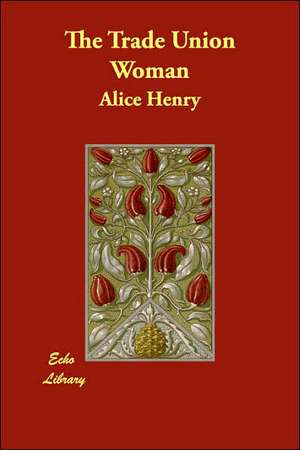 The Trade Union Woman de Alice Henry