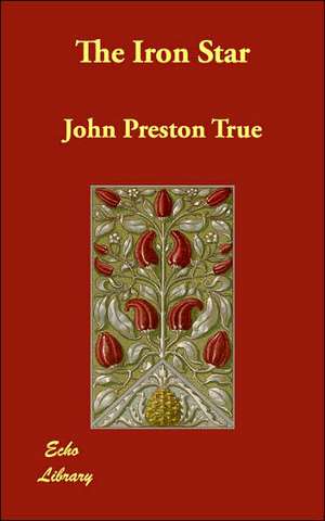 The Iron Star de John Preston True