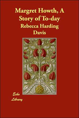 Margret Howth, A Story of To-day de Rebecca Harding Davis