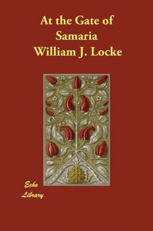 At the Gate of Samaria de William J. Locke