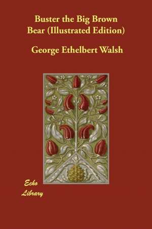 Buster the Big Brown Bear (Illustrated Edition) de George Ethelbert Walsh