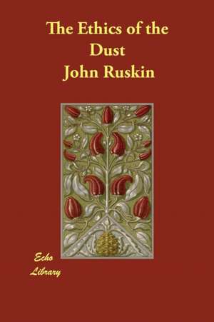 The Ethics of the Dust de John Ruskin