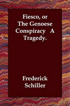 Fiesco, or the Genoese Conspiracy a Tragedy. de Frederick Schiller