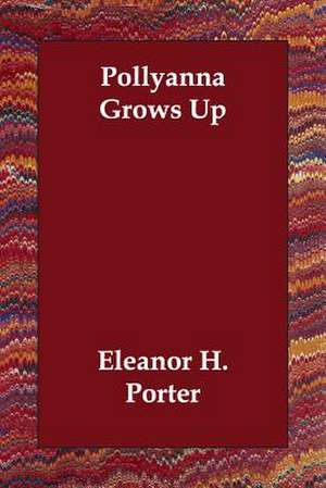 Pollyanna Grows Up de Eleanor H. Porter