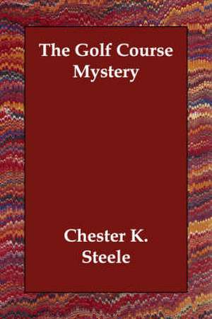 The Golf Course Mystery de Chester K. Steele