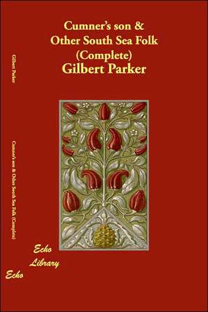 Cumner's son & Other South Sea Folk (Complete) de Gilbert Parker